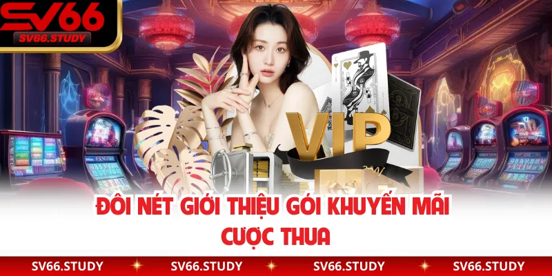 Đôi nét giới thiệu gói khuyến mãi cược thua