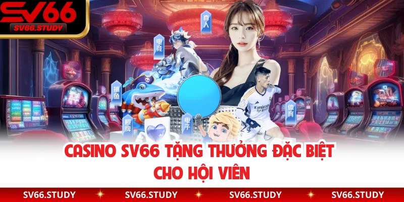 Casino SV66 tặng thưởng đặc biệt cho hội viên