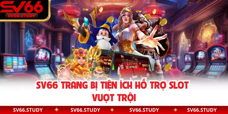 SV66 trang bị tiện ích hỗ trợ slot vượt trội